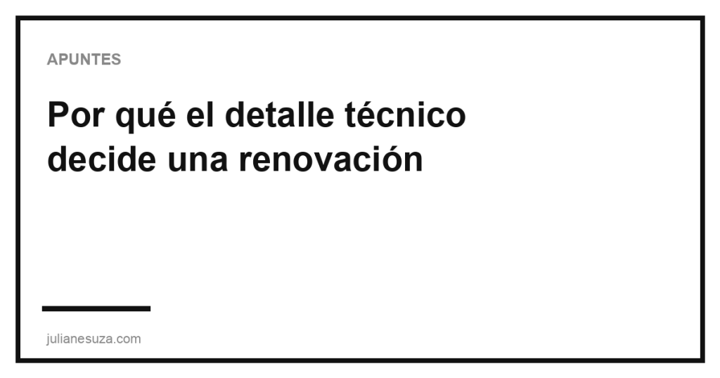 Por qué el detalle técnico decide una renovación